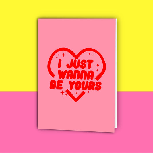 I Wanna Be Yours Card