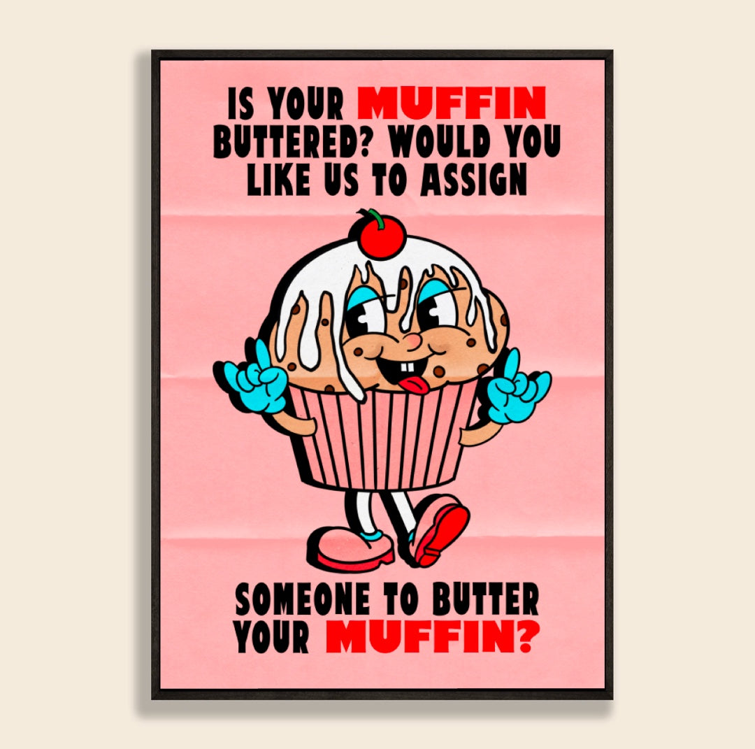 Is Your Muffin Buttered Print