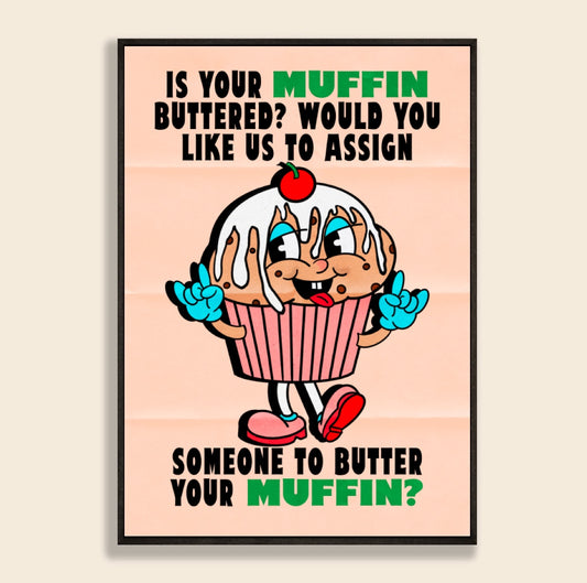 Is Your Muffin Buttered Print