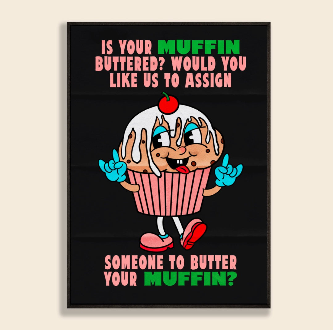 Is Your Muffin Buttered Print