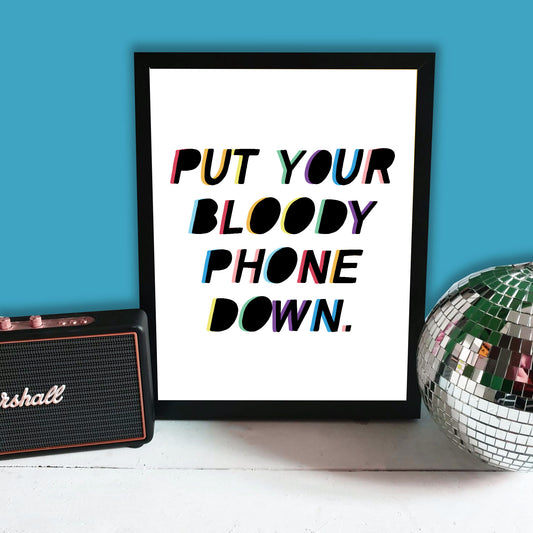 Put Your Phone Down Print