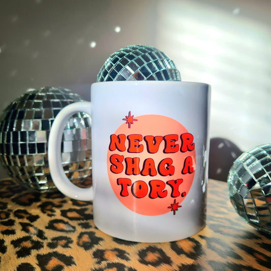 Never Sh*g A Tory Mug