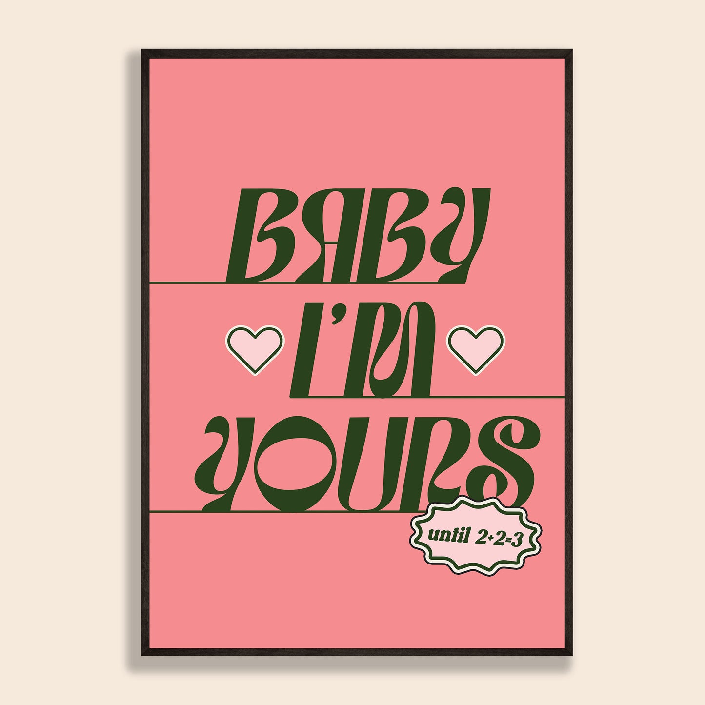 Baby I'm Yours Print