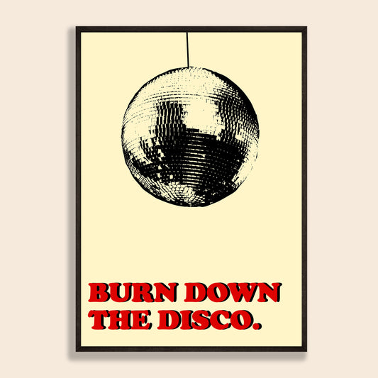 Burn Down The Disco Print