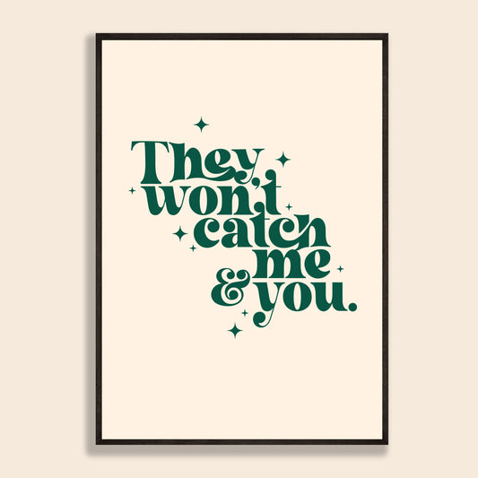 Won't Catch You & Me Print