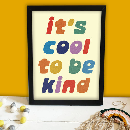 Cool To Be Kind Print