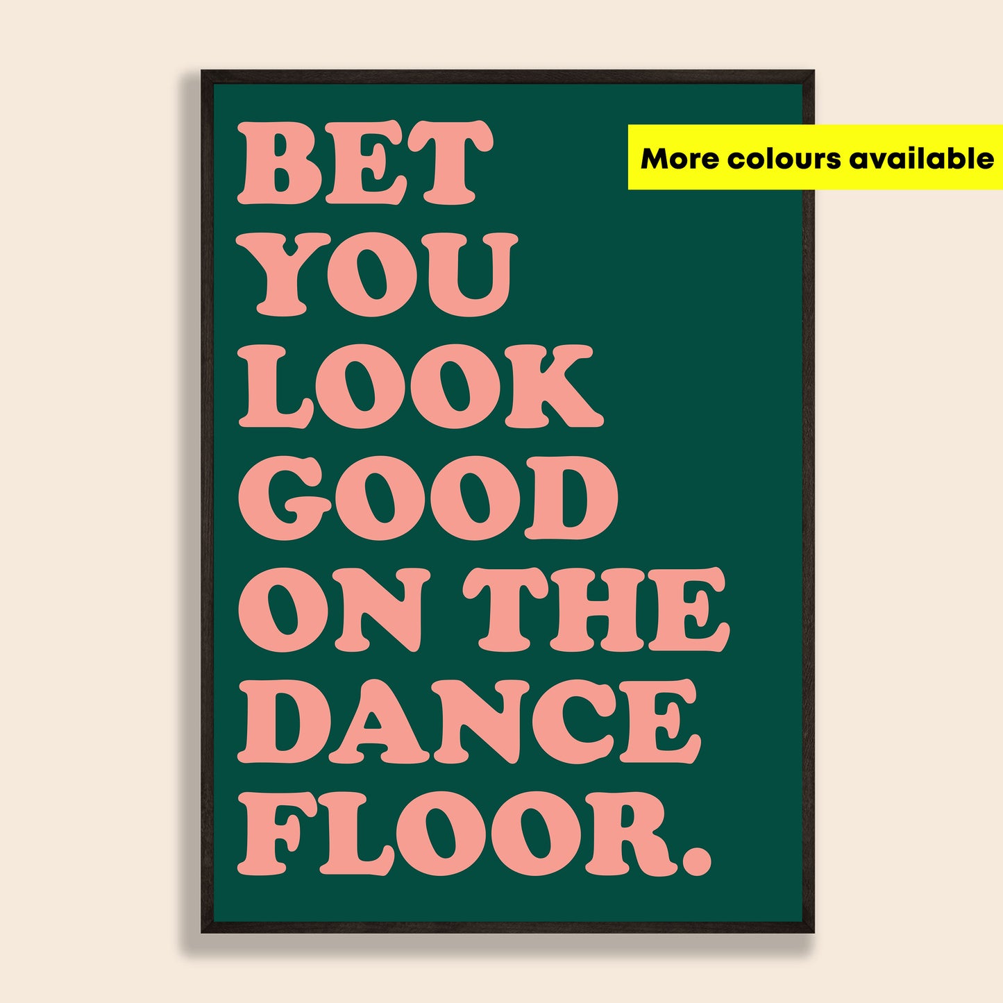 Bet You Look Good On The Dancefloor Print