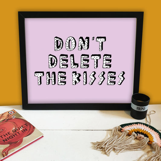 Don't Delete The Kisses Print