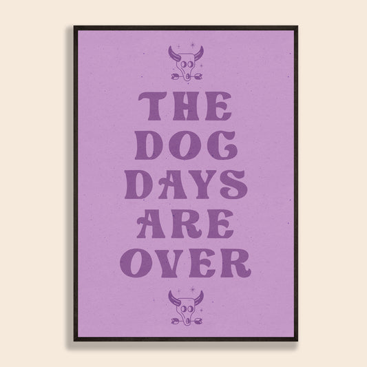 The Dog Days Are Over Print