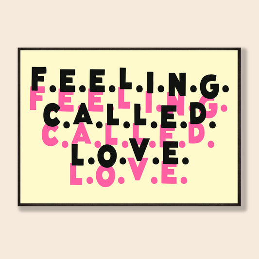 Feeling Called Love Print