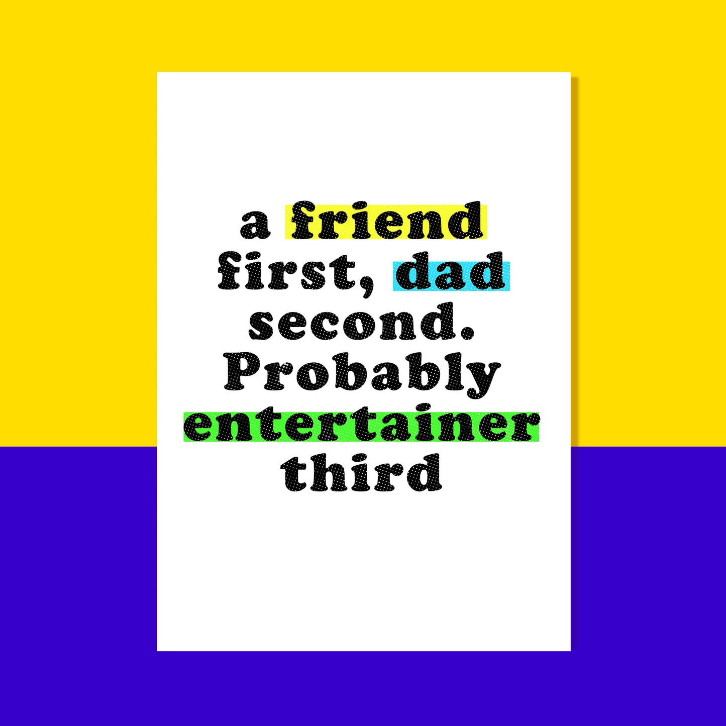 Friend, Dad and Entertainer Card