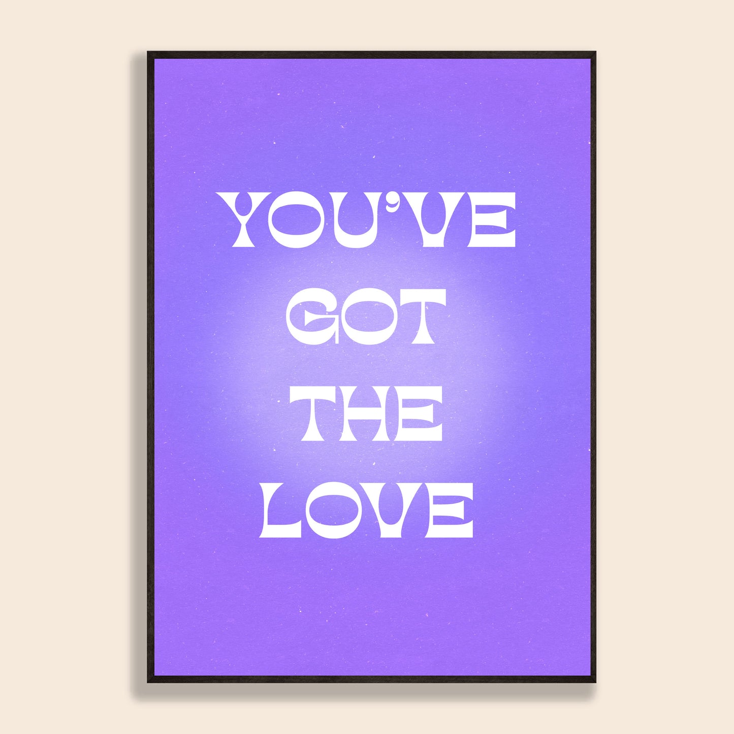 You've Got The Love Print