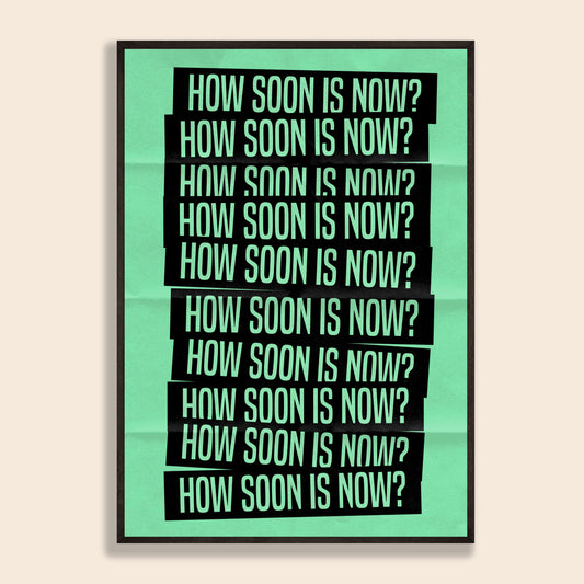 How Soon Is Now? Print