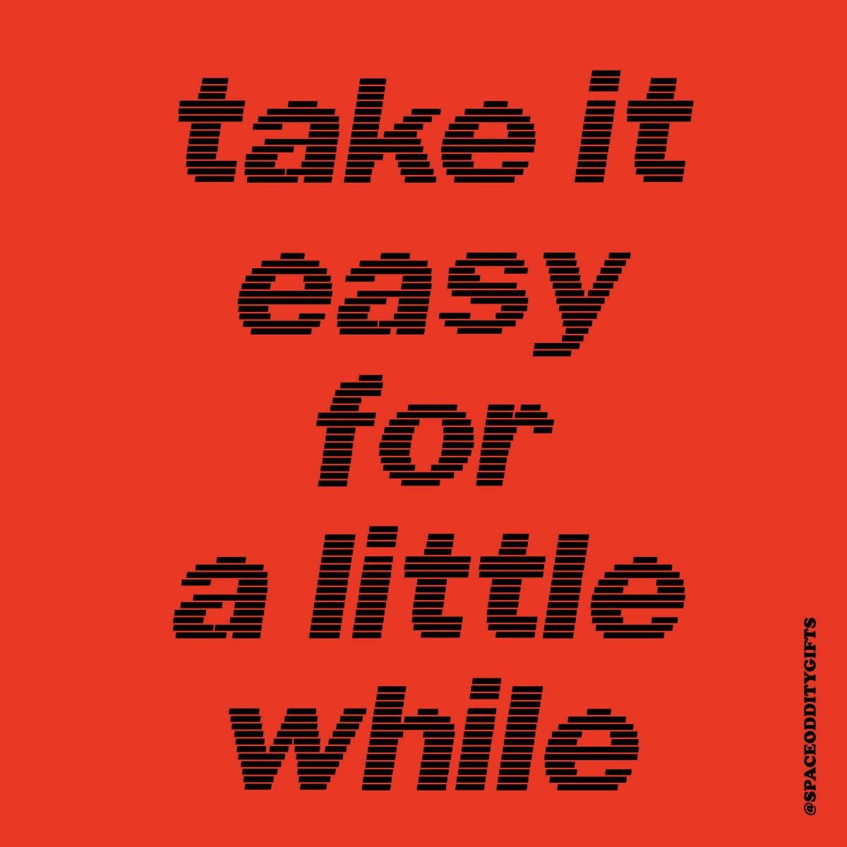 Take It Easy For A Little While Print
