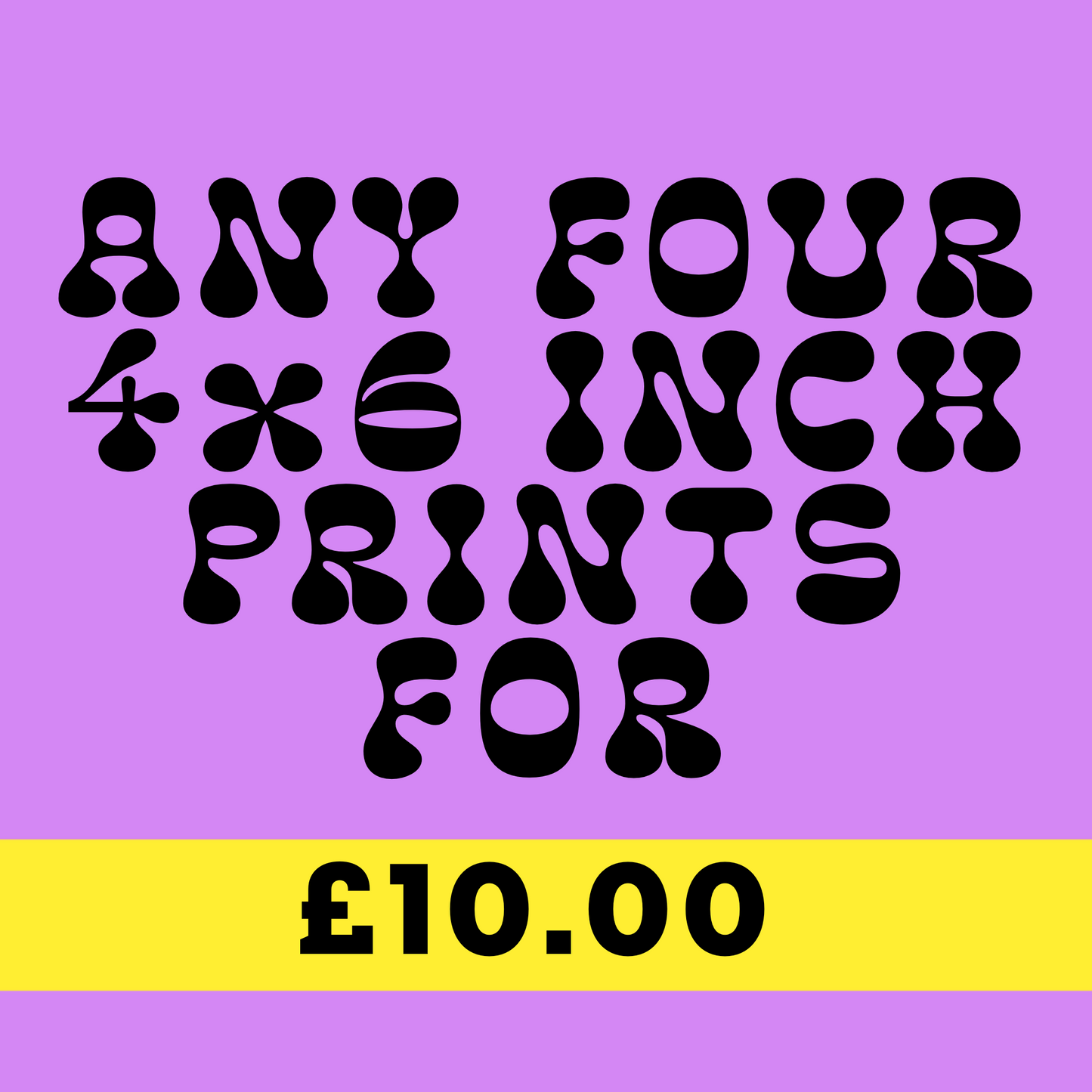 Four 4x6inch Prints For £10