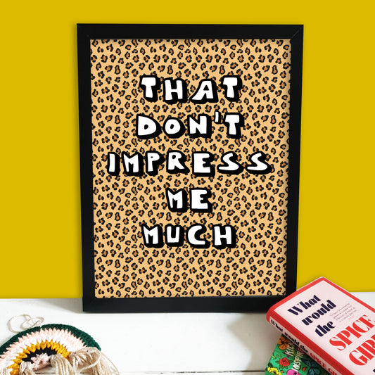 That Don't Impress Me Much Print