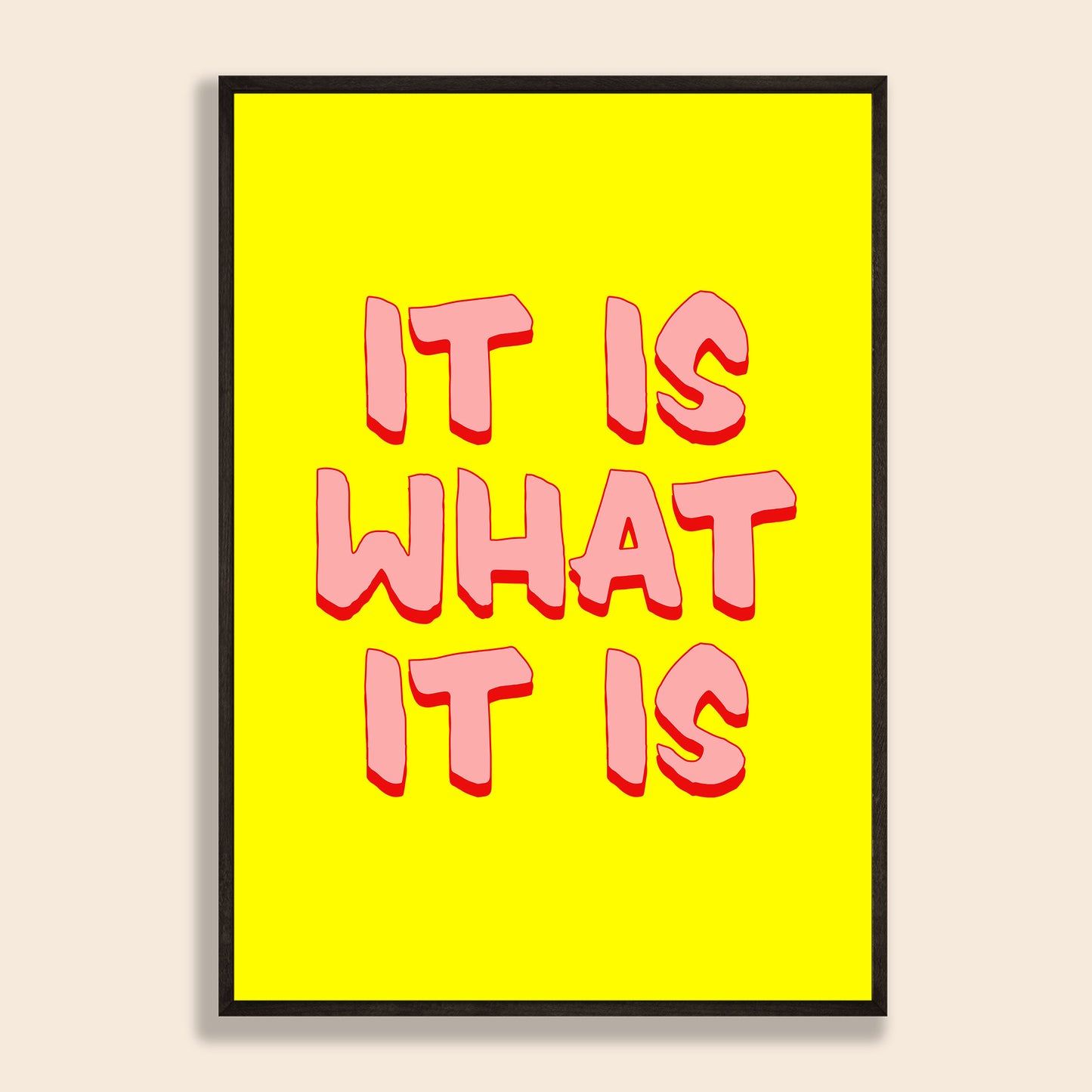 It Is What It Is Print