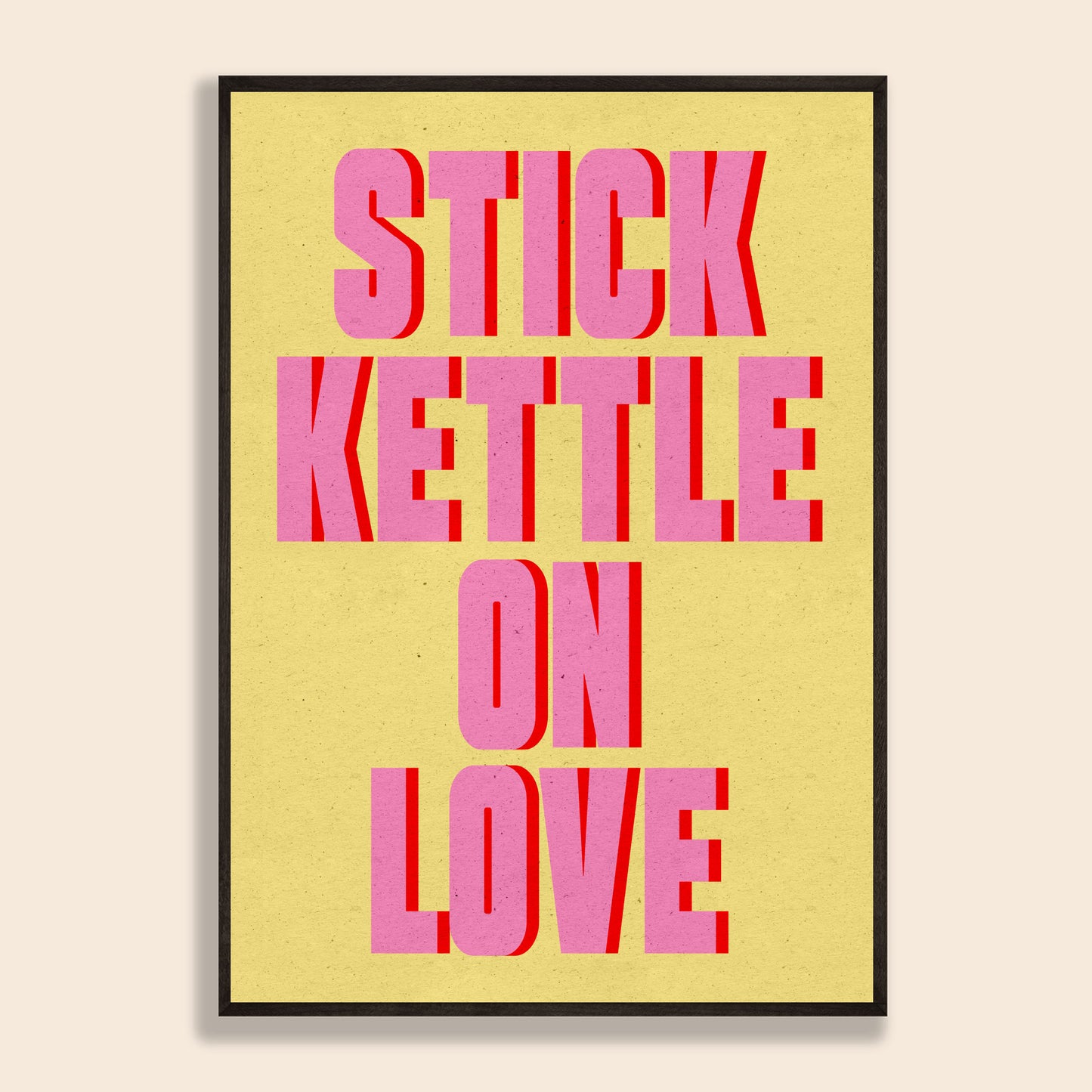Stick Kettle On Love Print