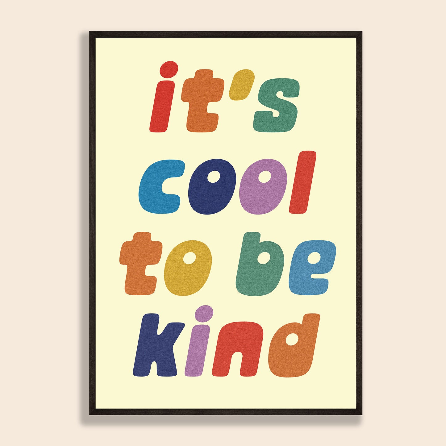 Cool To Be Kind Print