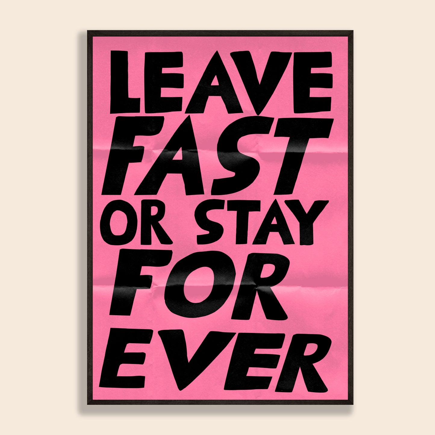 Leave Fast Or Stay Forever Print