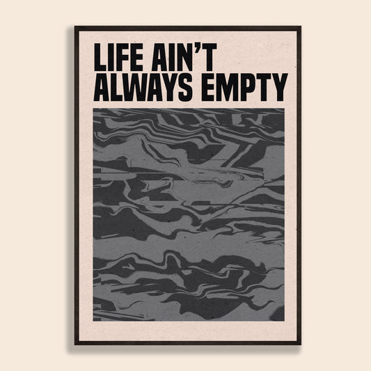 Life Ain't Always Empty Print