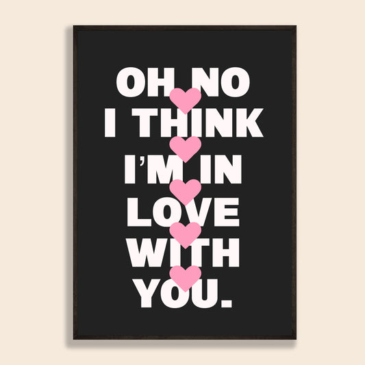 I Think I'm In Love With You Print