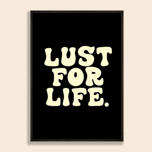 Lust For Life Print