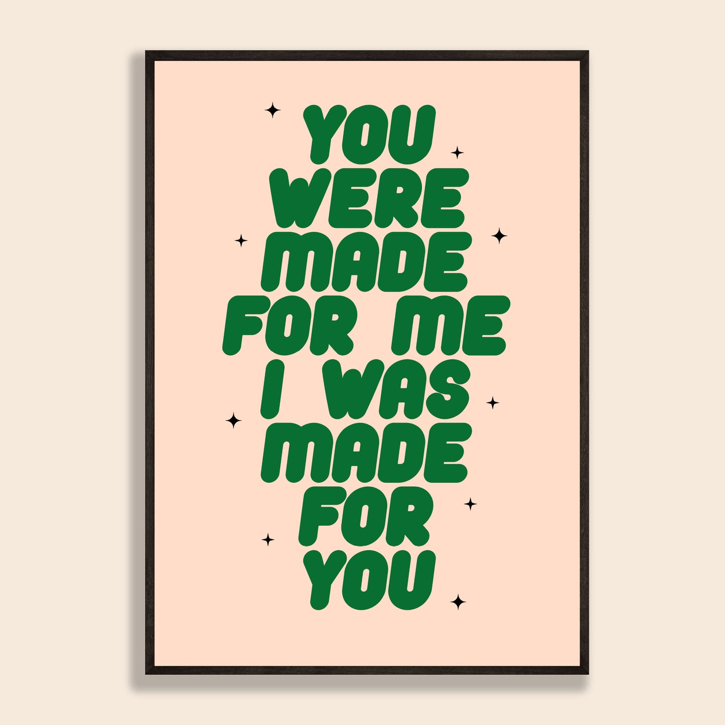 You Were Made For Me Print