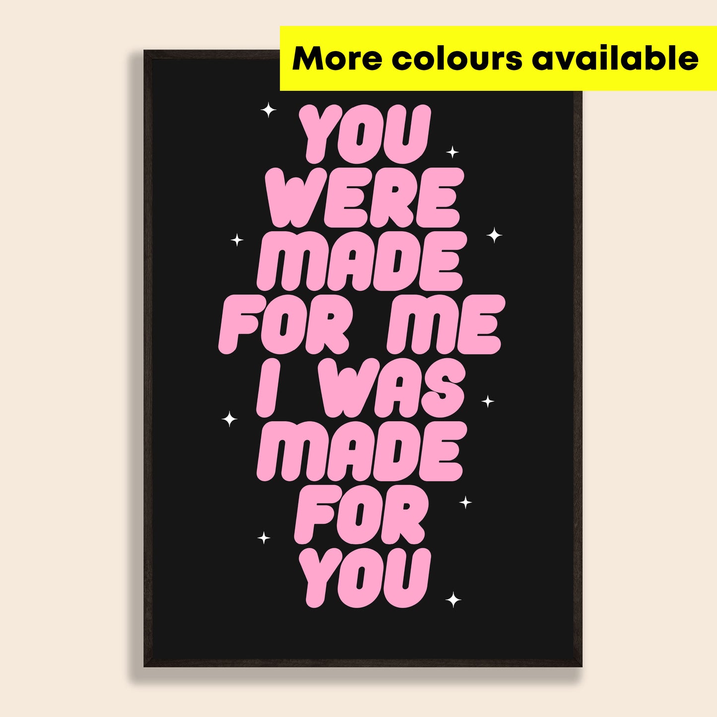 You Were Made For Me Print