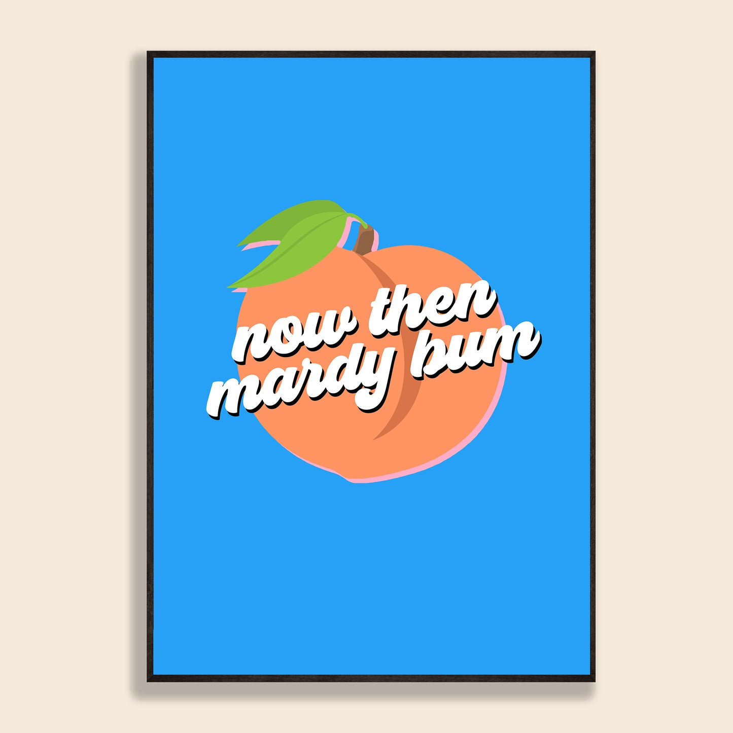 Now Then Mardy Bum Print