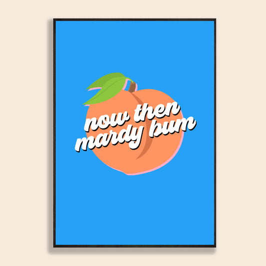 Now Then Mardy Bum Print