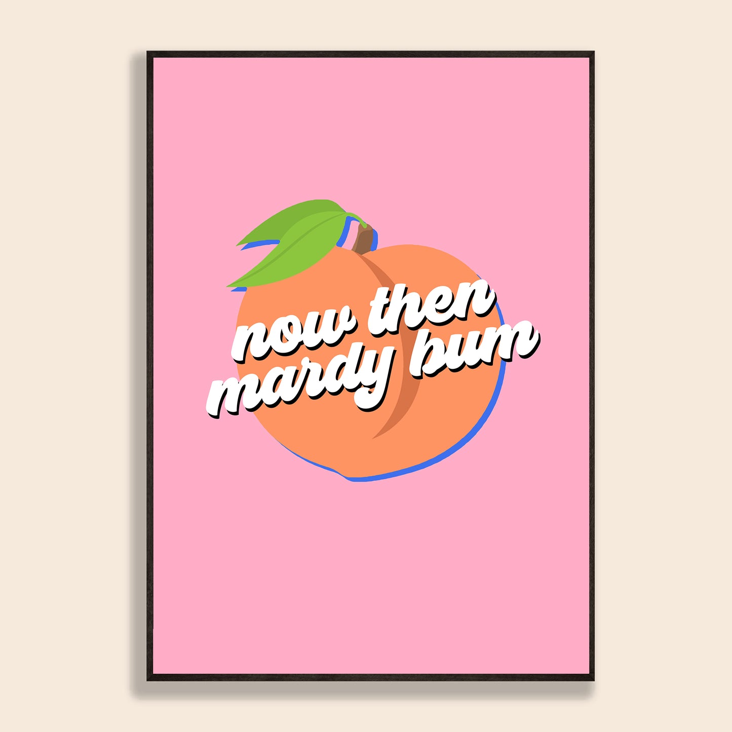 Now Then Mardy Bum Print