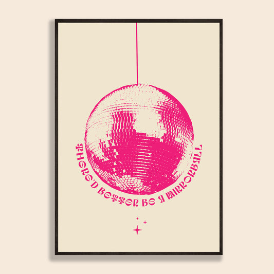 Better Be A Mirrorball Print