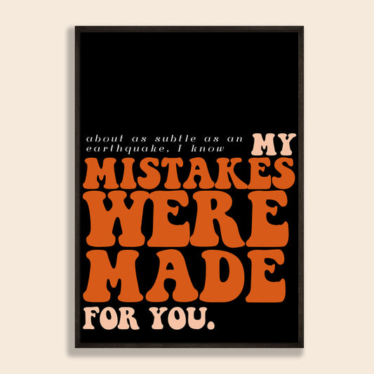 My Mistakes Were Made For You Print