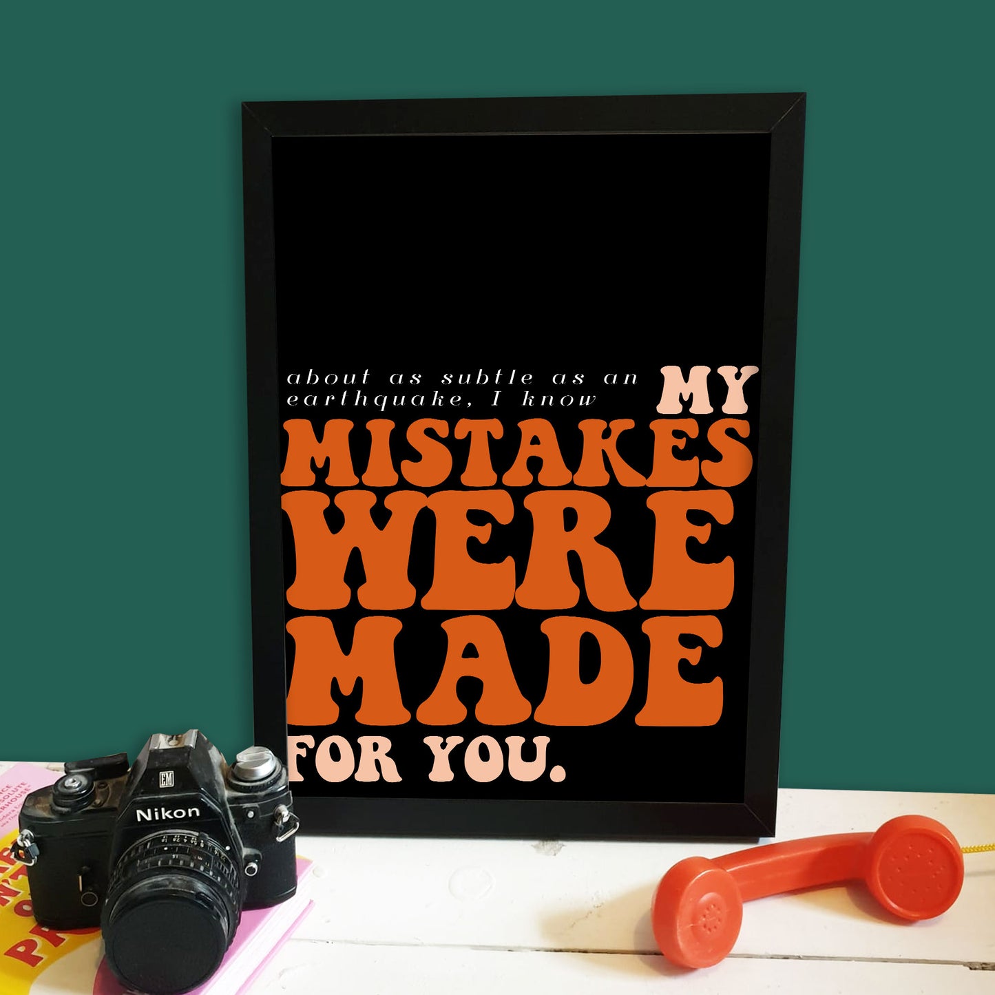 My Mistakes Were Made For You Print