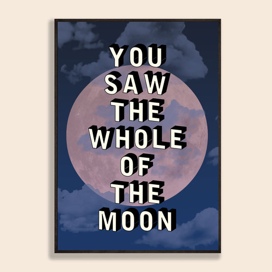 You Saw The Whole Of The Moon Print