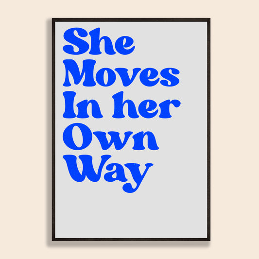 She Moves In Her Own Way Print