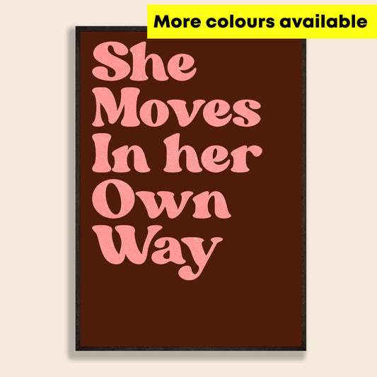 She Moves In Her Own Way Print