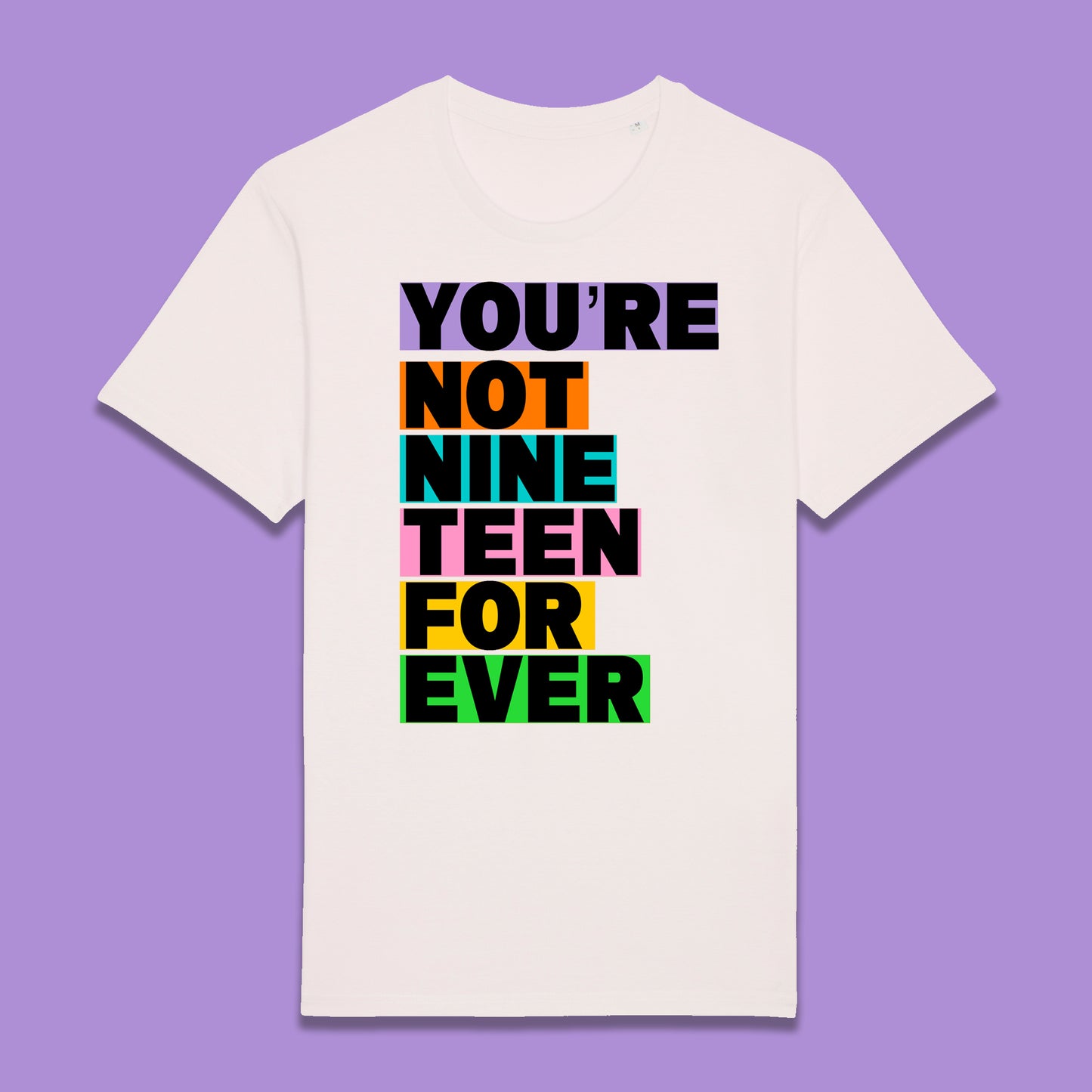 You're Not Nineteen Forever T-Shirt