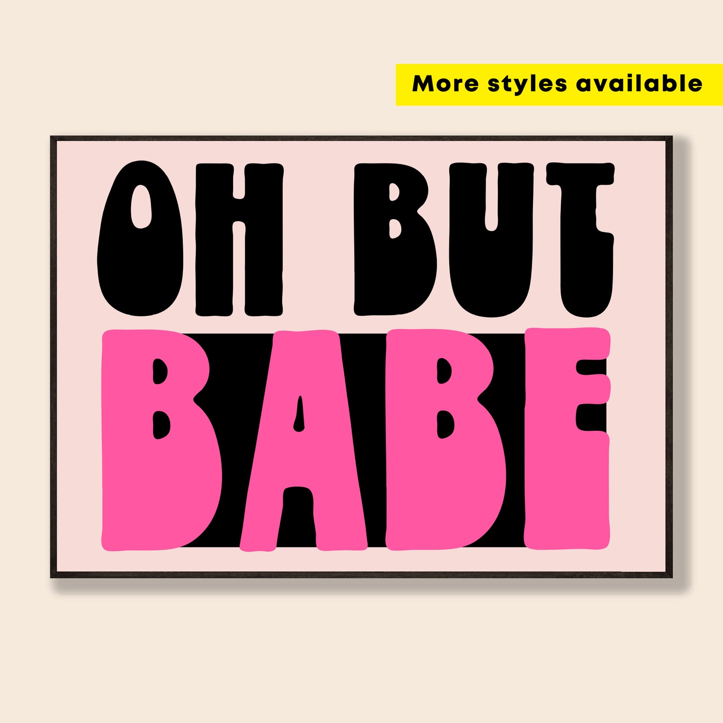 Oh But Babe Print