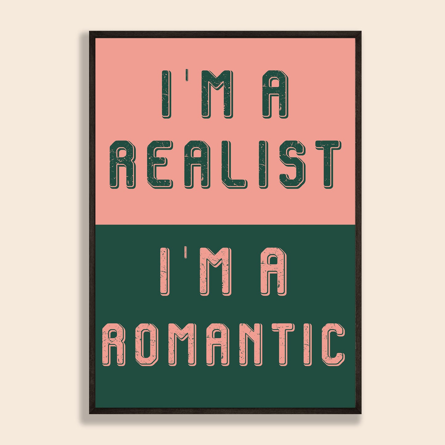 I'm A Realist/I'm A Romantic Print