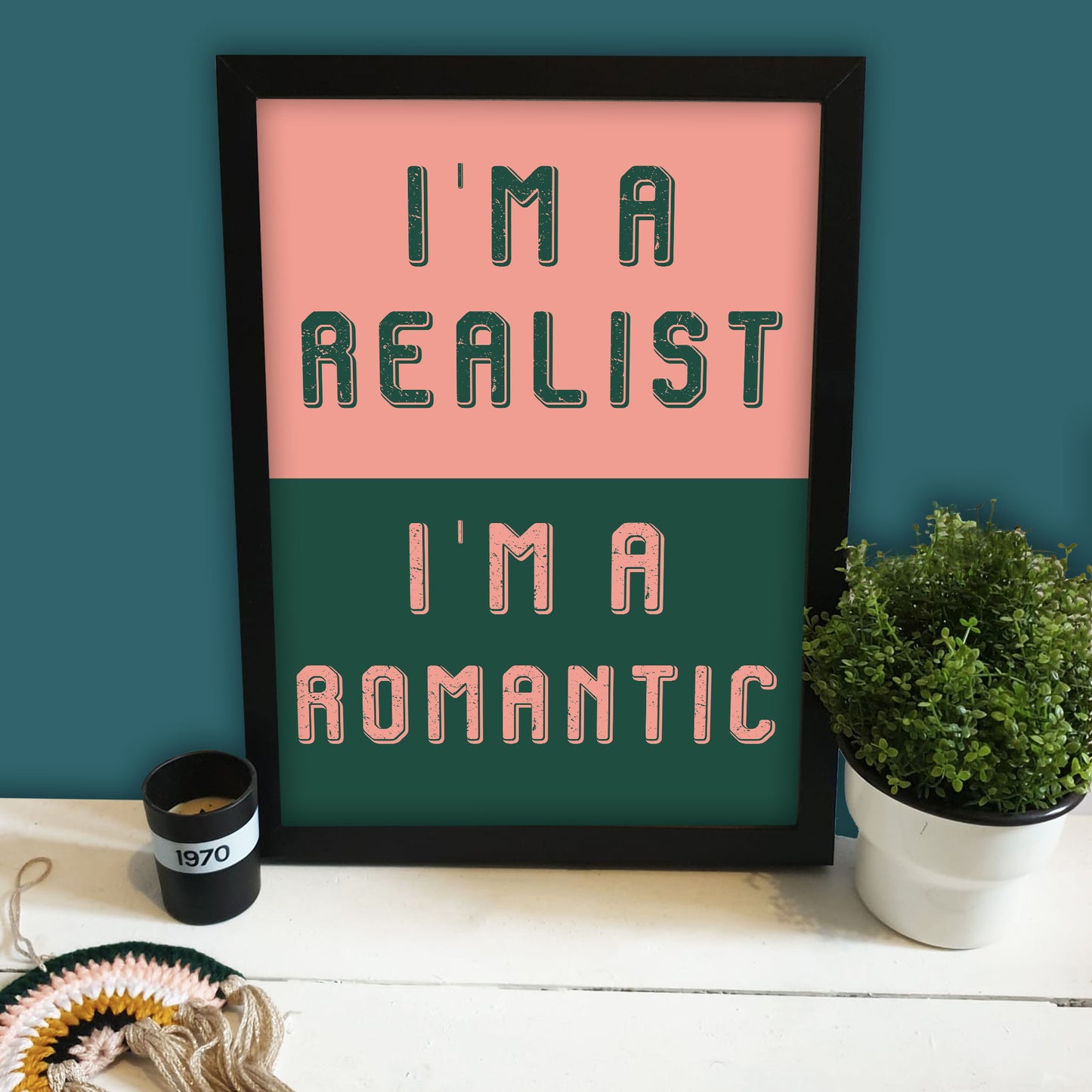I'm A Realist/I'm A Romantic Print
