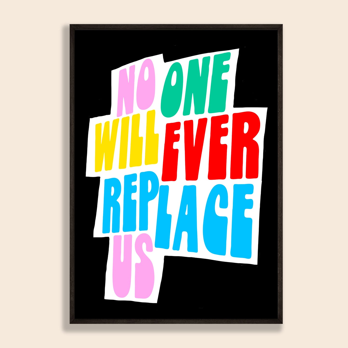 No One Will Ever Replace Us Print