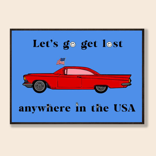 Let's Go Get Lost Print