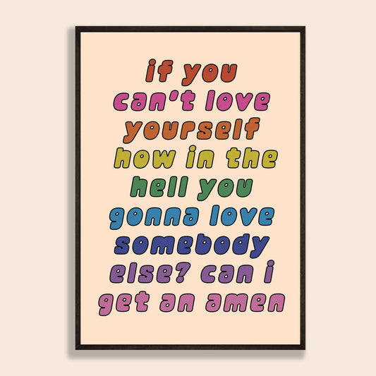 If You Can't Love Yourself Print