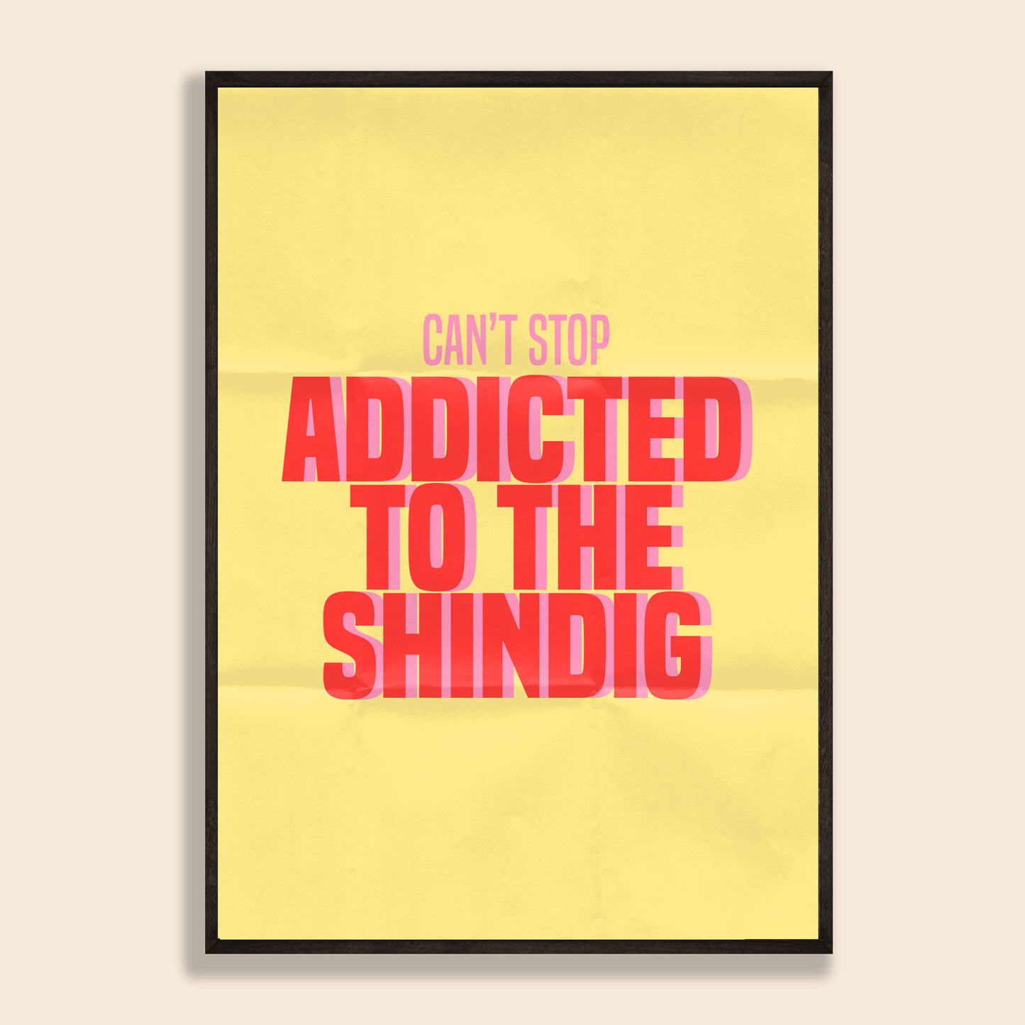 Addicted To The Shindig Print