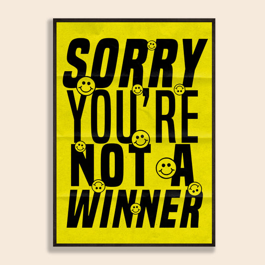 Sorry You're Not A Winner Print