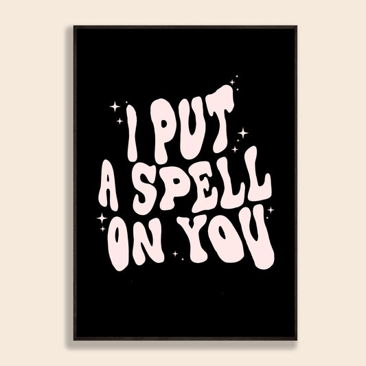 I Put A Spell On You Print