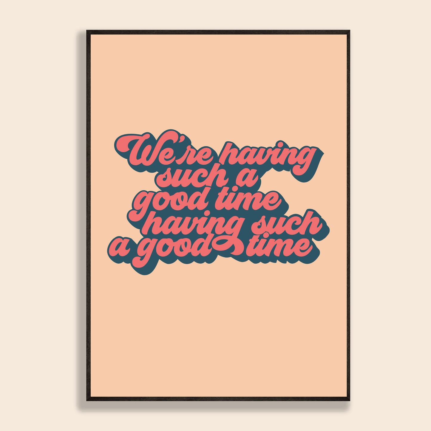 We're Having Such a Good Time Print