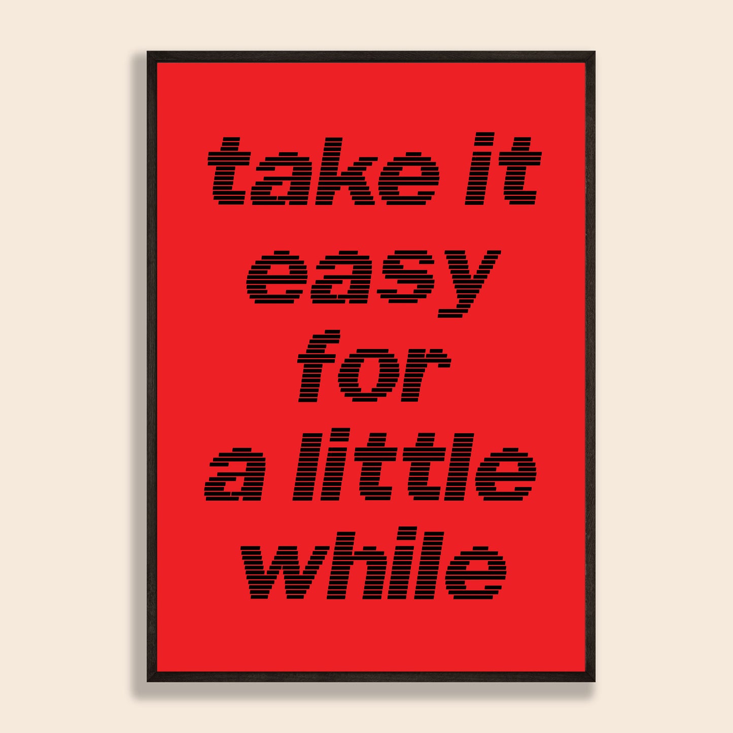 Take It Easy For A Little While Print